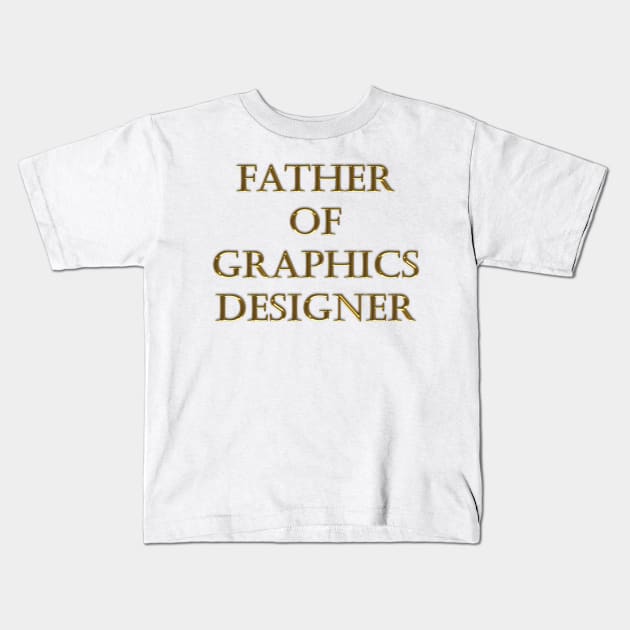 FATHER OF GRAPHICS DESIGNER Kids T-Shirt by STUDIOVO